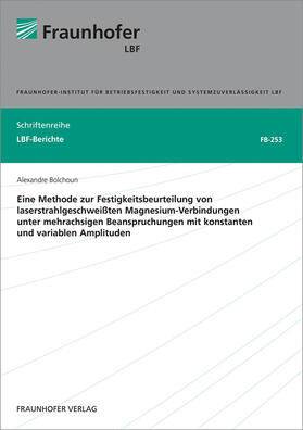 Bolchoun / Fraunhofer LBF, Darmstadt | Eine Methode zur Festigkeitsbeurteilung von laserstrahlgeschweißten Magnesium-Verbindungen unter mehrachsigen Beanspruchungen mit konstanten und variablen Amplituden. | Buch | 978-3-8396-1393-1 | sack.de