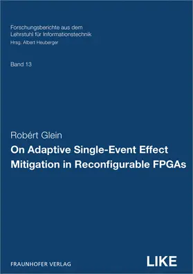 Glein / Heuberger / Fraunhofer IIS, Erlangen |  On Adaptive Single-Event Effect Mitigation in Reconfigurable FPGAs | Buch |  Sack Fachmedien