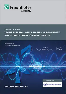 Bien / Fraunhofer Academy |  Technische und wirtschaftliche Bewertung von Technologien für Regelenergie | Buch |  Sack Fachmedien
