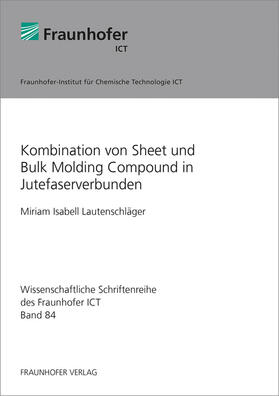 Lautenschläger / Fraunhofer ICT, Pfinztal | Kombination von Sheet und Bulk Molding Compound in Jutefaserverbunden. | Buch | 978-3-8396-1410-5 | sack.de
