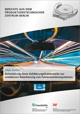 Auricht / Stark / TU Berlin, Institut für Werkzeugmaschinen und Fabrikbetrieb -IWF- |  Entwicklung eines Validierungsframeworks zur erlebbaren Absicherung  von Fahrerassistenzsystemen | Buch |  Sack Fachmedien