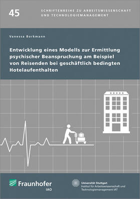 Borkmann / Spath / Bullinger | Entwicklung eines Modells zur Ermittlung psychischer Beanspruchung am Beispiel von Reisenden bei geschäftlich bedingten Hotelaufenthalten. | Buch | 978-3-8396-1418-1 | sack.de