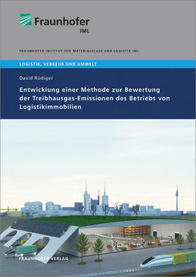 Rüdiger / Clausen / Fraunhofer IML, Dortmund | Entwicklung einer Methode zur Bewertung der Treibhausgas-Emissionen des Betriebs von Logistikimmobilien. | Buch | 978-3-8396-1422-8 | sack.de