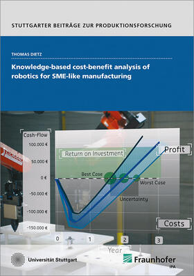 Dietz / Fraunhofer IPA, Stuttgart |  Knowledge-based cost-benefit analysis of robotics for SME-like manufacturing. | Buch |  Sack Fachmedien
