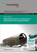 Susemihl / Hintze / Mayer |  Mobile Robotersysteme zur Zerspanung von Großstrukturen in der Flugzeugproduktion. | Buch |  Sack Fachmedien