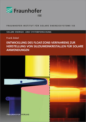 Zobel / Fraunhofer ISE, Freiburg/Brsg. | Entwicklung des Float-Zone-Verfahrens zur Herstellung von Siliziumeinkristallen für solare Anwendungen. | Buch | 978-3-8396-1449-5 | sack.de