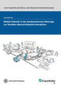 Bix / Fraunhofer IPA, Stuttgart |  Mobile Robotik in der bandsynchronen Montage zur flexiblen Mensch-Roboter-Interaktion. | Buch |  Sack Fachmedien