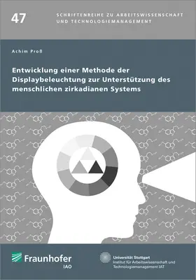 Proß / Fraunhofer IAO, Stuttgart |  Entwicklung einer Methode der Displaybeleuchtung zur Unterstützung des menschlichen zirkadianen Systems | Buch |  Sack Fachmedien
