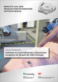 Katanacho / Uhlmann / Fraunhofer IPK, Berlin |  Verfahren zur kamerabasierten Instrumentennavigation am Beispiel der HNO-Chirurgie. | Buch |  Sack Fachmedien