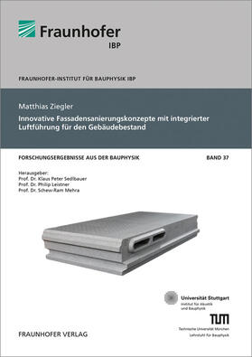 Sedlbauer / Leistner / Mehra |  Innovative Fassadensanierungskonzepte mit integrierter Luftführung für den Gebäudebestand. | Buch |  Sack Fachmedien