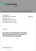 Kunz / Michaelis / Fraunhofer IKTS, Dresden |  Entwicklung selbstheilender Materialien zum Korrosionsschutz für Keramiken in Hochtemperaturanwendungen | Buch |  Sack Fachmedien