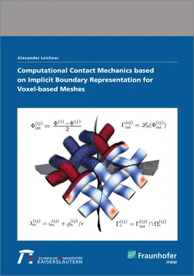 Leichner / Fraunhofer ITWM, Kaiserslautern |  Computational Contact Mechanics based on Implicit Boundary Representation for Voxel-based Meshes | Buch |  Sack Fachmedien