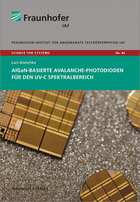 Ambacher / Watschke / Fraunhofer IAF, Freiburg | AlGaN-basierte Avalanche-Photodioden für den UV-C Spektralspektralbereich. | Buch | 978-3-8396-1522-5 | sack.de