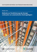 Voß / Fraunhofer IPA, Stuttgart / Voss |  Methode zur Flexibilisierung des Energieverbrauchs von automatischen Hochregallagern. | Buch |  Sack Fachmedien