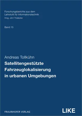 Tollkühn / Thielecke / Fraunhofer IIS, Erlangen |  Satellitengestützte Fahrzeuglokalisierung in urbanen Umgebungen | Buch |  Sack Fachmedien