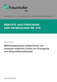 Schuster / Fraunhofer IGB, Stuttgart |  Mehrkomponenten-Inkjet-Druck von chemisch reaktiven Tinten zur Erzeugung von Polyurethanschäumen | Buch |  Sack Fachmedien