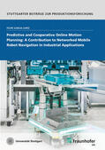Garcia Lopez / Fraunhofer IPA, Stuttgart |  Predictive and Cooperative Online Motion Planning: A Contribution to Networked Mobile Robot Navigation in Industrial Applications. | Buch |  Sack Fachmedien