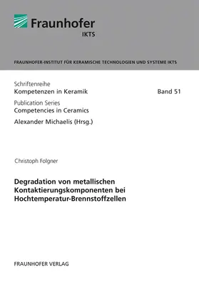 Michaelis / Folgner / Fraunhofer IKTS, Dresden |  Degradation von metallischen Kontaktierungskomponenten bei Hochtemperatur-Brennstoffzellen | Buch |  Sack Fachmedien