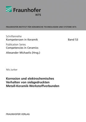 Michaelis / Junker / Fraunhofer IKTS, Dresden |  Korrosion und elektrochemisches Verhalten von siebgedruckten Metall-Keramik-Werkstoffverbunden. | Buch |  Sack Fachmedien