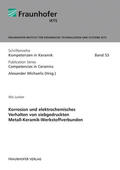 Michaelis / Junker / Fraunhofer IKTS, Dresden |  Korrosion und elektrochemisches Verhalten von siebgedruckten Metall-Keramik-Werkstoffverbunden. | Buch |  Sack Fachmedien