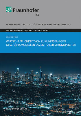 Fluri / Fraunhofer ISE, Freiburg/Brsg. | Wirtschaftlichkeit von zukunftsfähigen Geschäftsmodellen dezentraler Stromspeicher | Buch | sack.de