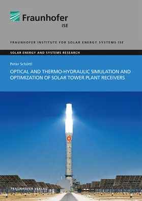 Schöttl / Fraunhofer ISE, Freiburg / Brsg. |  Optical and Thermo-Hydraulic Simulation and Optimization of Solar Tower Plant Receivers | Buch |  Sack Fachmedien