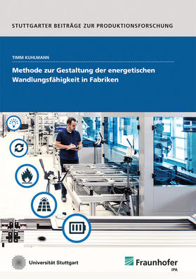 Kuhlmann / Fraunhofer IPA, Stuttgart | Methode zur Gestaltung der energetischen Wandlungsfähigkeit in Fabriken. | Buch | 978-3-8396-1596-6 | sack.de