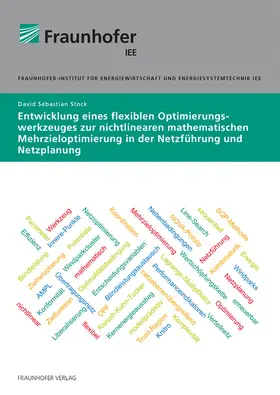 Stock / Fraunhofer IEE, Kassel |  Entwicklung eines flexiblen Optimierungswerkzeuges zur nichtlinearen mathematischen Mehrzieloptimierung in der Netzführung und Netzplanung | Buch |  Sack Fachmedien