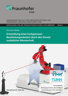 Hintze / Mayer / Wollnack | Entwicklung eines hochgenauen Bearbeitungsroboters durch den Einsatz zusätzlicher Messtechnik. | Buch | 978-3-8396-1600-0 | sack.de