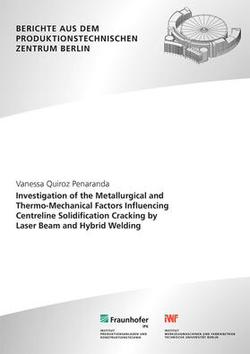 Quiroz Penaranda / Stark / Fraunhofer IPK, Berlin | Investigation of the Metallurgical and Thermo-Mechanical Factors Influencing Centreline Solidification Cracking by Laser Beam and Hybrid Welding. | Buch | sack.de