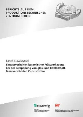 Uhlmann / Stawiszynski / Fraunhofer IPK, Berlin |  Einsatzverhalten keramischer Fräswerkzeuge bei der Zerspanung von glas- und kohlenstofffaserverstärkten Kunststoffen | Buch |  Sack Fachmedien