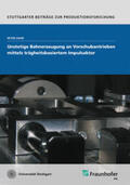 Zahn / Fraunhofer IPA, Stuttgart |  Unstetige Bahnerzeugung an Vorschubantrieben mittels trägheitsbasiertem Impulsaktor. | Buch |  Sack Fachmedien