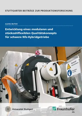 Butov / Fraunhofer IPA, Stuttgart |  Entwicklung eines modularen und stückzahlflexiblen Qualitätskonzepts für schwere Nfz-Hybridgetriebe | Buch |  Sack Fachmedien