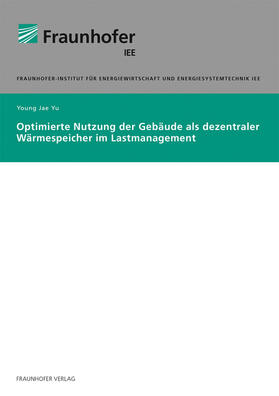 Yu / Fraunhofer IEE |  Optimierte Nutzung als dezentraler Wärmespeicher im Lastmanagement | Buch |  Sack Fachmedien