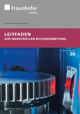 Spinnler / Sackewitz / Fraunhofer-Allianz Vision |  Leitfaden zur industriellen Bildverarbeitung. | Buch |  Sack Fachmedien