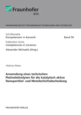 Michaelis / Weiser / Fraunhofer IKTS, Dresden |  Anwendung eines technischen Platinelektrolyten für die katalytisch aktive Nanopartikel- und Metallschichtabscheidung. | Buch |  Sack Fachmedien