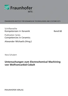 Michaelis / Schubert / Fraunhofer IKTS, Dresden |  Untersuchungen zum Electrochemical Machining von Wolframcarbid-Cobalt. | Buch |  Sack Fachmedien