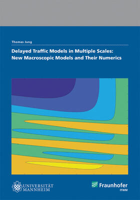 Jung / Fraunhofer ITWM, Kaiserslautern | Delayed Traffic Models in Multiple Scales: New Macroscopic Models And Their Numerics. | Buch | 978-3-8396-1708-3 | sack.de