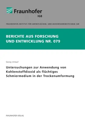 Umlauf / Fraunhofer IGB, Stuttgart |  Untersuchungen zur Anwendung von Kohlenstoffdioxid als flüchtiges Schmiermedium in der Trockenumformung. | Buch |  Sack Fachmedien