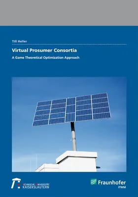 Heller / Fraunhofer ITWM, Kaiserslautern |  Virtual Prosumer Consortia - A Game Theoretical Optimization Approach. | Buch |  Sack Fachmedien