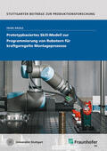 Nägele / Fraunhofer IPA, Stuttgart |  Prototypbasiertes Skill-Modell zur Programmierung von Robotern für kraftgeregelte Montageprozesse. | Buch |  Sack Fachmedien