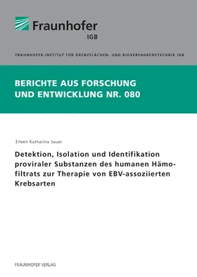 Sauer / Fraunhofer IGB, Stuttgart | Detektion, Isolation und Identifikation proviraler Substanzen des humanen Hämofiltrats zur Therapie von EBV-assoziierten Krebsarten. | Buch | 978-3-8396-1725-0 | sack.de