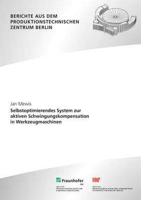 Mewis / Uhlmann / Fraunhofer IPK, Berlin |  Selbstoptimierendes System zur aktiven Schwingungskompensation in Werkzeugmaschinen. | Buch |  Sack Fachmedien