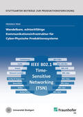 Prinz / Fraunhofer IPA, Stuttgart |  Wandelbare, echtzeitfähige Kommunikationsinfrastruktur für Cyber-Physische Produktionssysteme. | Buch |  Sack Fachmedien