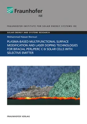 Norouzi / Fraunhofer ISE, Freiburg / Brsg. |  Plasma-Based Multifunctional Surface Modification and Laser Doping Technologies for Bifacial PERL/PERC c-Si Solar Cells with Selective Emitter. | Buch |  Sack Fachmedien