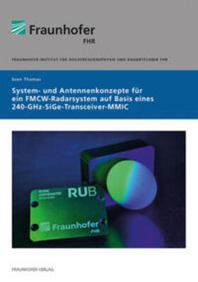 Thomas / Fraunhofer FHR, Wachtberg |  System- und Antennenkonzepte für ein FMCW-Radarsystem auf Basis eines 240-GHz-SiGe-Transceiver-MMIC. | Buch |  Sack Fachmedien