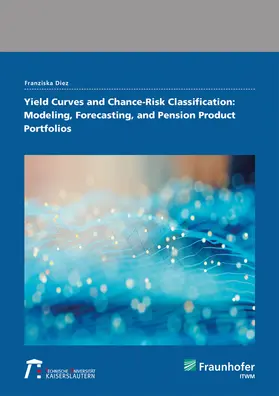 Diez / Fraunhofer ITWM |  Yield Curves and Chance-Risk Classification: Modeling, Forecasting, and Pension Product Portfolios. | Buch |  Sack Fachmedien