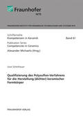 Michaelis / Scheithauer / Fraunhofer IKTS, Dresden |  Qualifizierung des Polysulfon-Verfahrens für die Herstellung (dichter) keramischer Formkörper. | Buch |  Sack Fachmedien