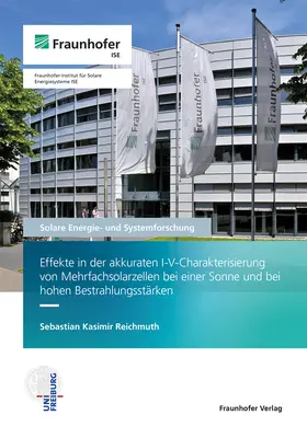 Reichmuth / Fraunhofer ISE, Freiburg / Brsg. |  Effekte in der akkuraten I-V-Charakterisierung von Mehrfachsolarzellen bei einer Sonne und bei hohen Bestrahlungsstärken. | Buch |  Sack Fachmedien