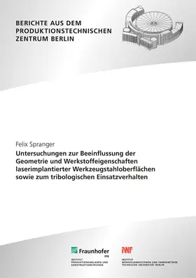 Spranger / Rethmeier / Fraunhofer IPK, Berlin |  Untersuchungen zur Beeinflussung der Geometrie und Werkstoffeigenschaften laserimplantierter Werkzeugstahloberflächen sowie zum tribologischen Einsatzverhalten. | Buch |  Sack Fachmedien